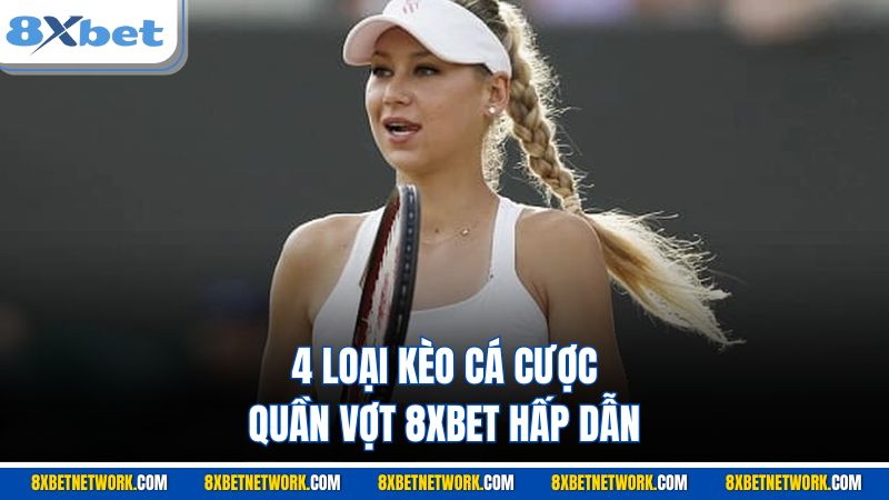 4 loại kèo cá cược Quần Vợt 8XBET hấp dẫn