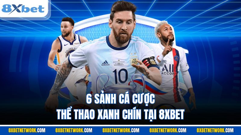 6 sảnh cá cược thể thể thao xanh chín tại 8XBET