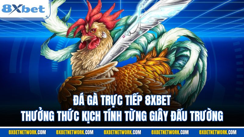 Đá gà trực tiếp 8XBET