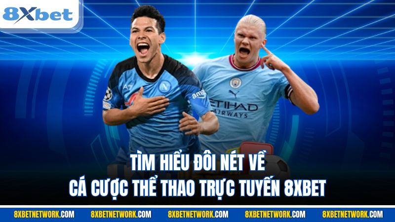 Tìm hiểu đôi nét về cá cược thể thao trực tuyến 8XBET