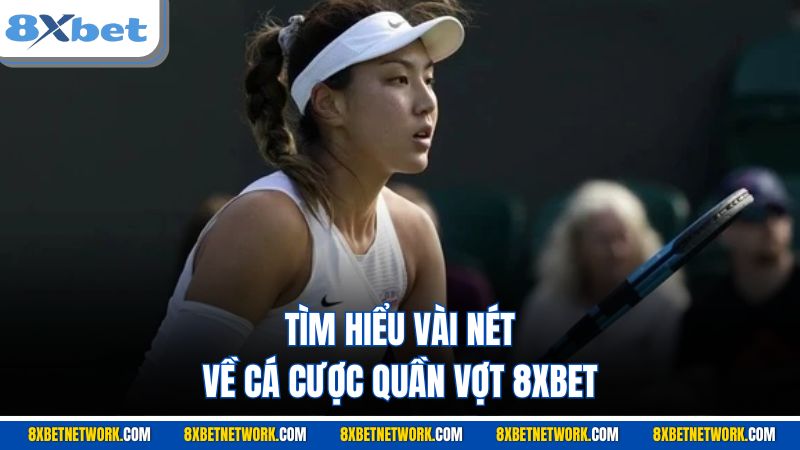 Tìm hiểu vài nét về cá cược Quần Vợt 8XBET