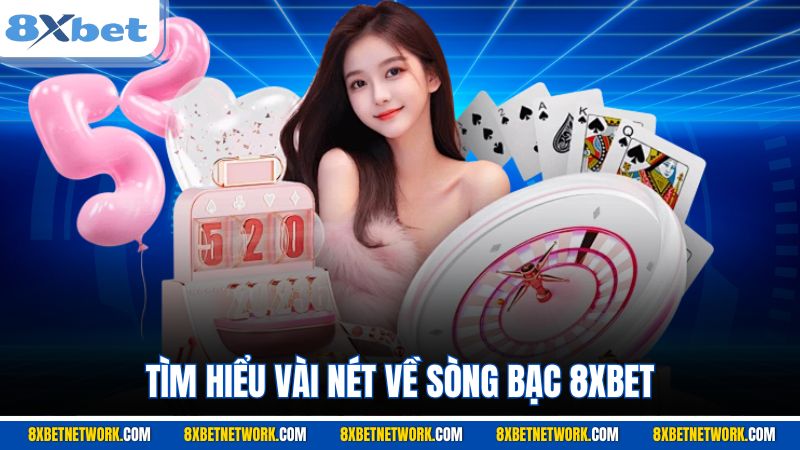 Tìm hiểu vài nét về sòng bạc 8XBET